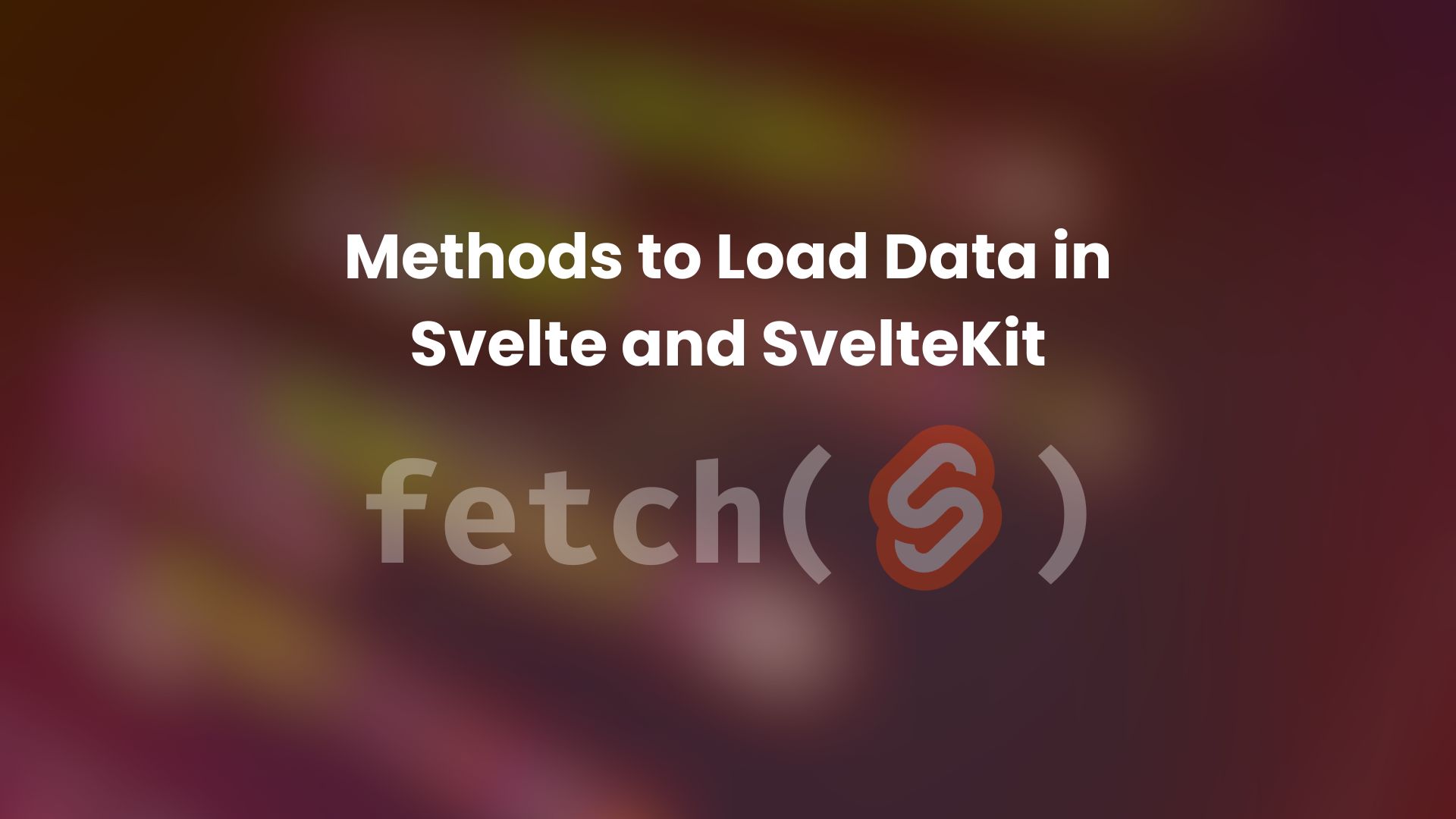 Methods to Load Data in Svelte and SvelteKit